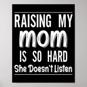 Raising My Mom Is So Hard She Doesn't Listen Funny Poster