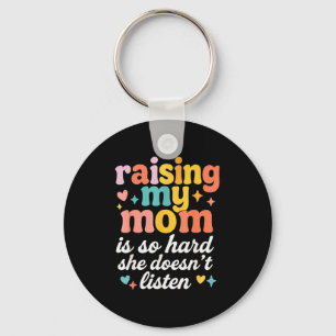 Raising My Mom Is So Hard She Doesn't Listen Key Ring