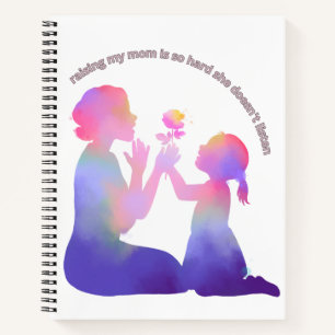 raising my mom is so hard she doesn't listen notebook