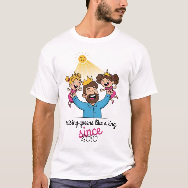 Raising Queens Like a King Father's Day T-Shirt (Front)