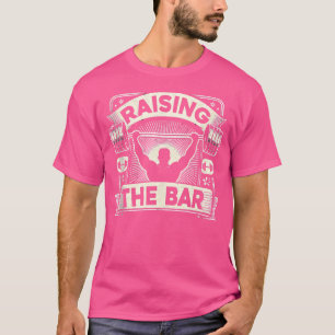 Raising The Bar Barbell Bodybuilding T-Shirt