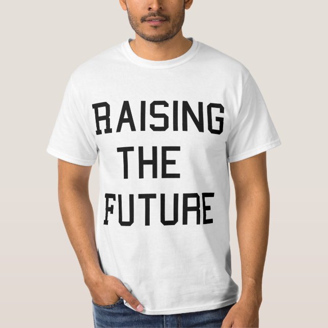Raising The Future Mom  T-Shirt (Front)