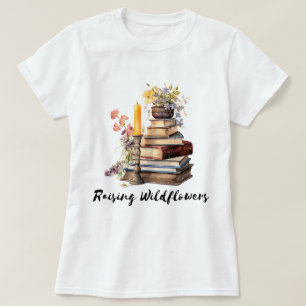 Raising Wildflowers Books T-Shirt