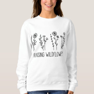 Raising Wildflowers, Flower Lovers Sweatshirt