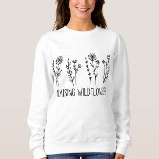 Raising Wildflowers, Flower Lovers Sweatshirt