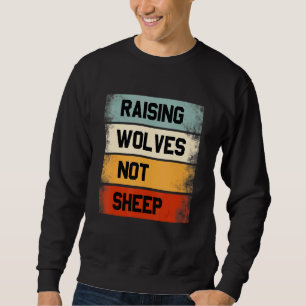 Raising Wolves Not Sheep Political Vintage Grunge Sweatshirt
