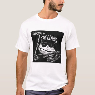 RAKING IN THE CLAMS! T-Shirt