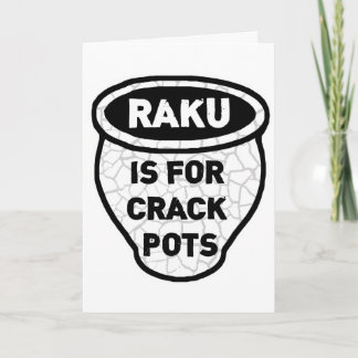 Raku is for Crack Pots Potters Card