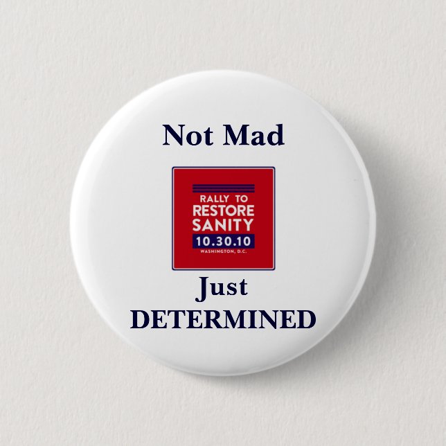 Rally to Restore Sanity-- Not Mad, Just DETERMINED 6 Cm Round Badge (Front)