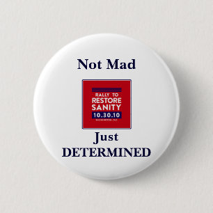 Rally to Restore Sanity-- Not Mad, Just DETERMINED 6 Cm Round Badge