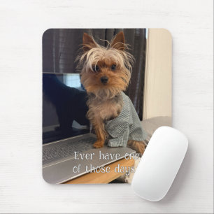 Ralphie the Teacup Yorkie One of Those Days Mouse Mat