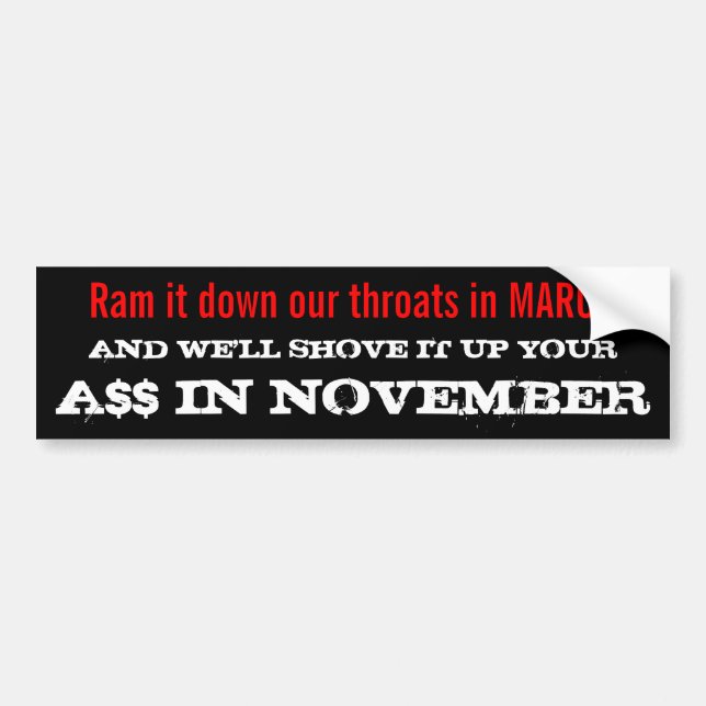 Ram It down our throats in MARCH . . . Bumper Sticker (Front)