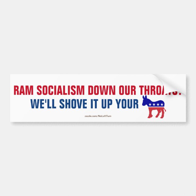 Ram Socialism Down Our Throats, Shove It Bumper Sticker (Front)