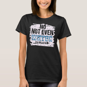 Ramadan 2022 No Not Even Water Muslim Islamic T-Shirt
