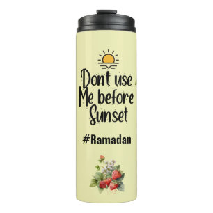 Ramadan drinkware- Don't use me before sunset Thermal Tumbler