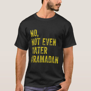 Ramadan Kareem Mubarak No Not Even Water Ramadan 1 T-Shirt
