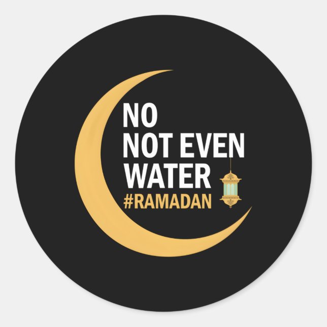 Ramadan Kareem No Not Even Water Ramadan 2022 Classic Round Sticker (Front)