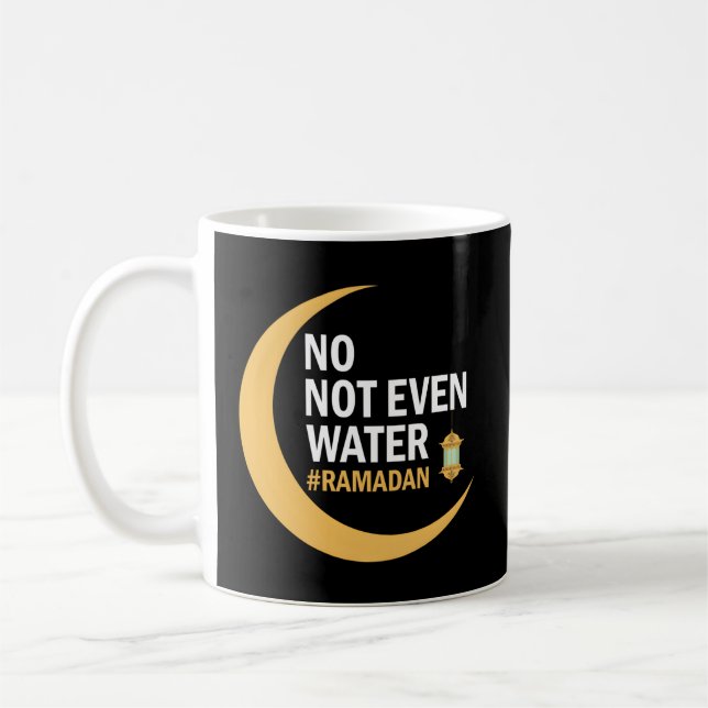 Ramadan Kareem No Not Even Water Ramadan 2022 Coffee Mug (Left)