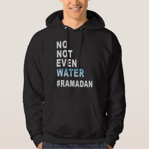 Ramadan Kareem No Not Even Water Ramadan Fasting M Hoodie