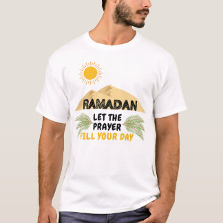 Ramadan Let The Prayer Fill Your Day T-Shirt