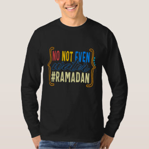 Ramadan No Not Even Water Muslim Fasting Month Of T-Shirt