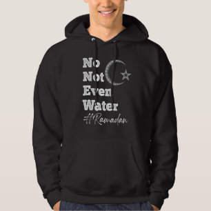 Ramadan Qoutes Fasting No Not Even Water Islamic F Hoodie
