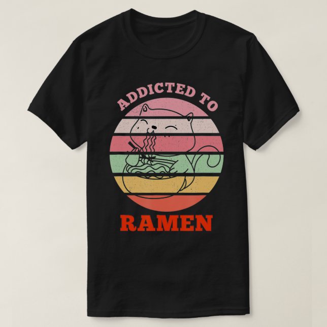 Ramen Addict, Funny Cat Eating Delicious Ramen  T-Shirt (Design Front)