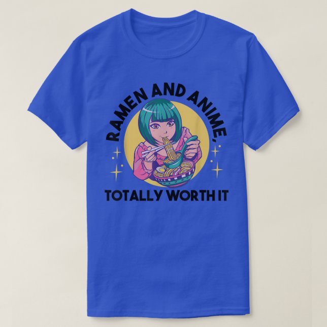 Ramen and Anime, totally worth it Ramen & Anime  T-Shirt (Design Front)