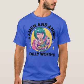 Ramen and Anime, totally worth it Ramen & Anime T-Shirt