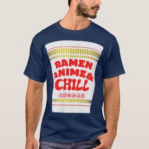 Ramen Anime & Chill for life Japanese Ramen Noodle T-Shirt