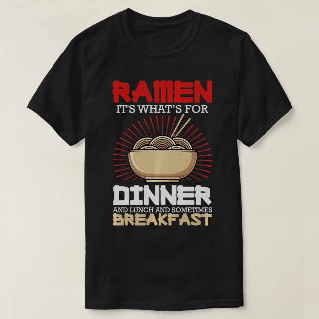 Ramen For Dinner Lunch Breakfast Ramen Fan Noodle  T-Shirt (Design Front)