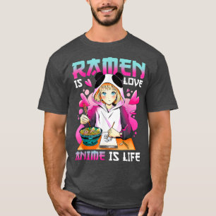 Ramen is Love Anime is Life with Anime T-Shirt