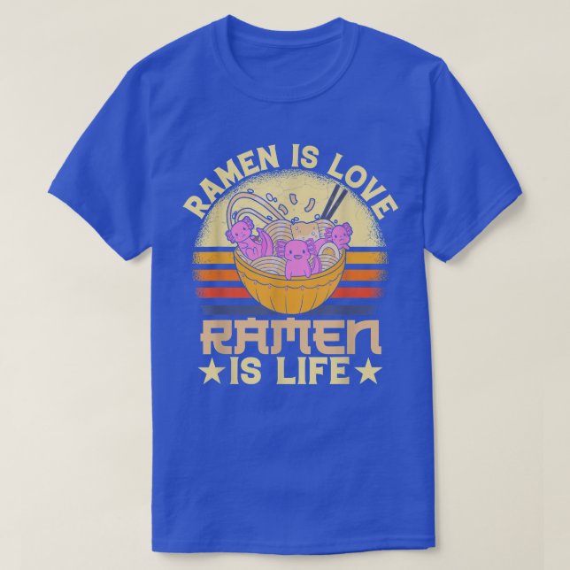 Ramen Is Love Ramen Is Life Japanese Noodles Axolo T-Shirt (Design Front)