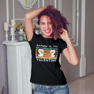 Ramen is my valentine, Cute ramen lovers T-Shirt