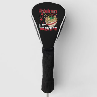 Ramen Is My Valentine Ramen Lover Japanese Noodles Golf Head Cover