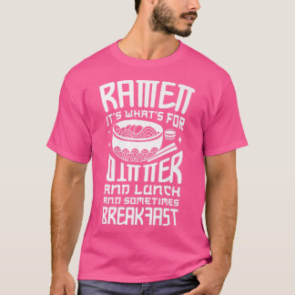 Ramen It's What's For Dinner And Lunch Ramen Lover T-Shirt