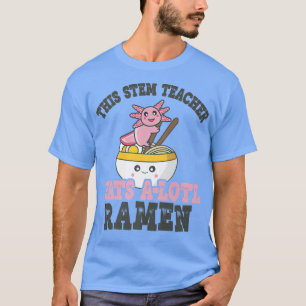 Ramen Loving Stem Teacher Cute Axolotl Eating Rame T-Shirt