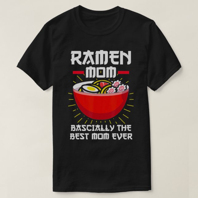 Ramen Mom Bascially the best Mom ever Noodles Gift T-Shirt (Design Front)