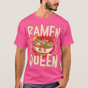 Ramen Noodle Bowl Love Japanese Kawaii Queen Ramen T-Shirt