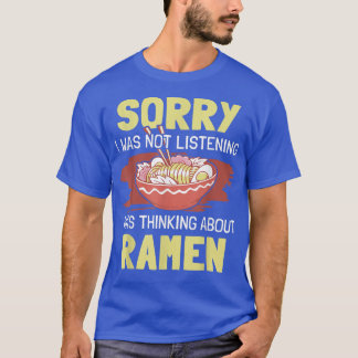 Ramen Noodles - Not Listening Thinking About Ramen T-Shirt