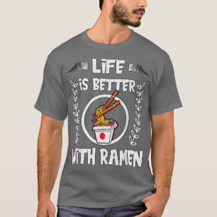 Ramen With Chopsticks For Women Life Is Better Wit T-Shirt