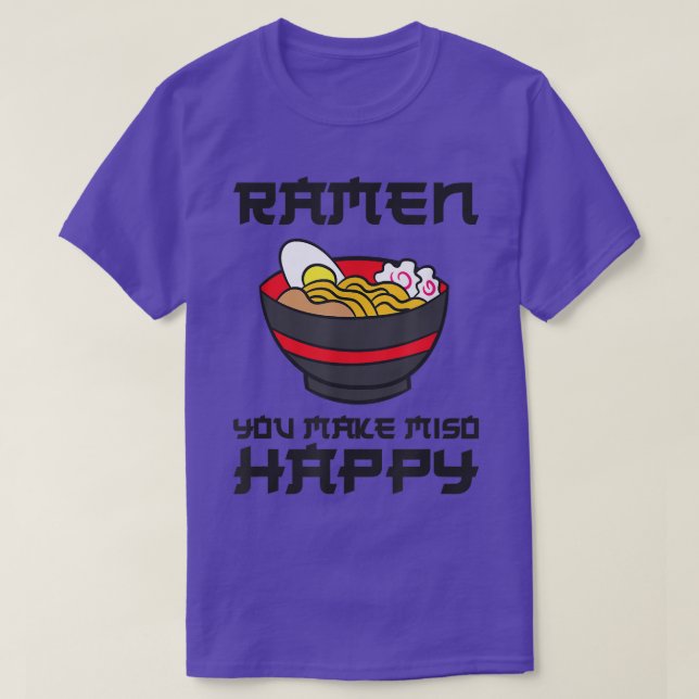 Ramen You Make Miso Happy Funny Ramen  T-Shirt (Design Front)