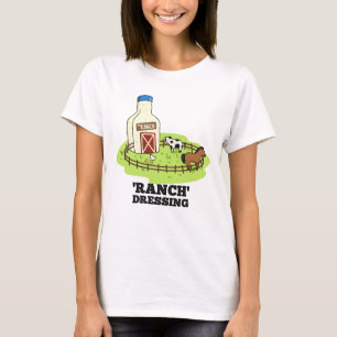 Ranch Dressing Funny Food Pun  T-Shirt