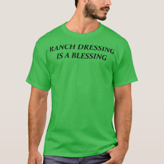 Ranch Dressing Is A Blessing  T-Shirt