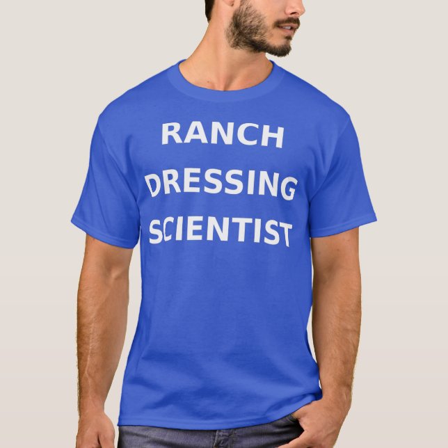 Ranch Dressing Scientist Funny Gag Gift Junk T-Shirt (Front)