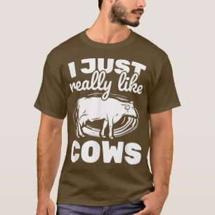 Ranch Farmer Farming Animal Just Really Like Cow  T-Shirt
