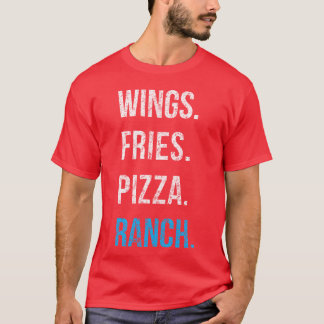 Ranch Wings Fries Pizza Favorite Foods Love Ranch  T-Shirt