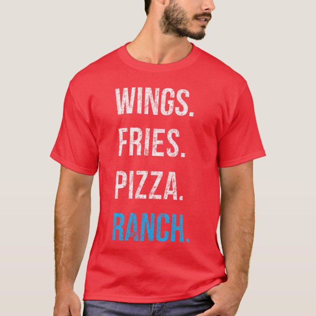 Ranch Wings Fries Pizza Favorite Foods Love Ranch  T-Shirt (Front)