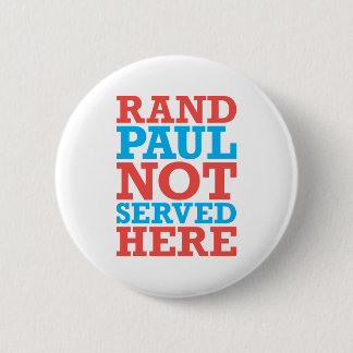 Rand Paul Not Served Here patriotic button