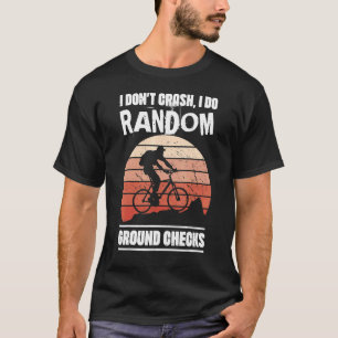 Random Ground Checks Humorous Mountain Biking Bike T-Shirt